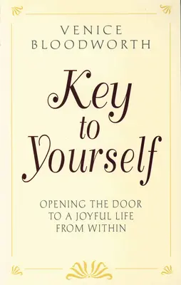 Kulcs önmagadhoz: Az örömteli élet kapujának megnyitása belülről - Key to Yourself: Opening the Door to a Joyful Life from Within