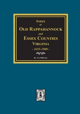 Régi Rappahannock és Essex megyék házassági anyakönyvi jegyzéke, Virginia, 1655-1900 - Index to Marriages of Old Rappahannock and Essex Counties, Virginia, 1655-1900