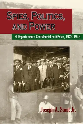 Kémek, politika és hatalom: El Departamento Confidencial En Mxico (Kémek, politika és hatalom: A titkosszolgálat Mexikóban) - Spies, Politics, and Power: El Departamento Confidencial En Mxico