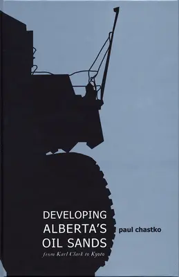 Alberta olajhomokjának fejlesztése: Karl Clarktól Kiotóig - Developing Alberta's Oil Sands: From Karl Clark to Kyoto