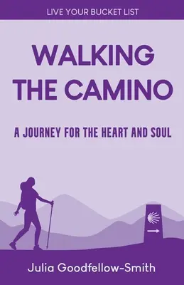 A Camino gyaloglása: Egy utazás a szívnek és a léleknek - Walking the Camino: A Journey for the Heart and Soul