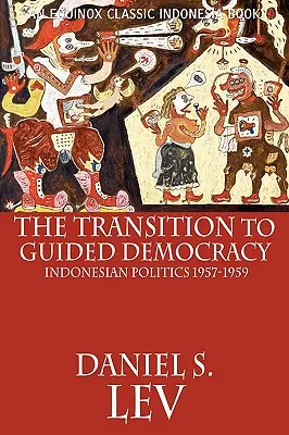 Az átmenet az irányított demokráciába: az indonéz politika, 1957-1959 - The Transition to Guided Democracy: Indonesian Politics, 1957-1959