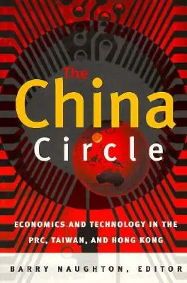 A kínai kör: Gazdaság és technológia a Kínai Népköztársaságban, Tajvanon és Hongkongban - The China Circle: Economics and Technology in the PRC, Taiwan, and Hong Kong