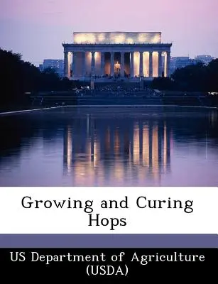 A komló termesztése és érlelése (Us Department of Agriculture (Usda)) - Growing and Curing Hops (Us Department of Agriculture (Usda))