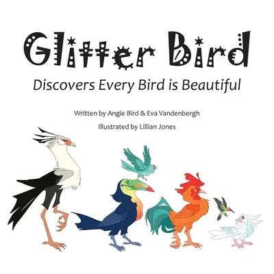 Glitter Bird: Minden madár gyönyörű - Glitter Bird: Discovers Every Bird is Beautiful