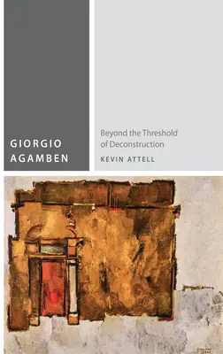 Giorgio Agamben: A dekonstrukció küszöbén túl - Giorgio Agamben: Beyond the Threshold of Deconstruction