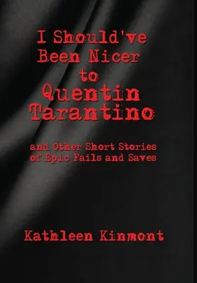 Kedvesebbnek kellett volna lennem Quentin Tarantinóval - és más rövid történetek epikus kudarcokról és mentésekről - I Should've Been Nicer to Quentin Tarantino - and Other Short Stories of Epic Fails and Saves