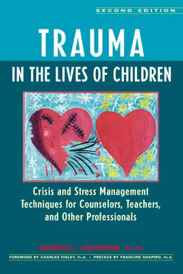 Trauma a gyermekek életében: Válság- és stresszkezelési technikák tanácsadók, tanárok és más szakemberek számára - Trauma in the Lives of Children: Crisis and Stress Management Techniques for Counselors, Teachers, and Other Professionals