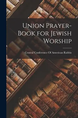 Uniós imakönyv a zsidó istentisztelethez - Union Prayer-Book for Jewish Worship