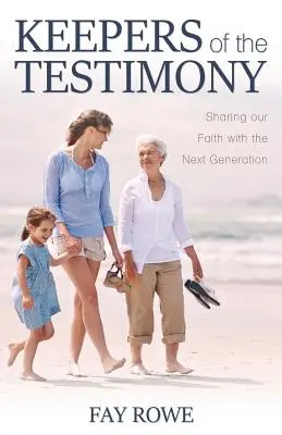 A tanúságtétel őrzői: Hitünk megosztása a következő generációval - Keepers of the Testimony: Sharing Our Faith with the Next Generation