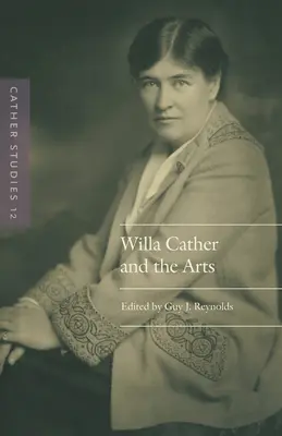 Cather Studies, 12. kötet: Willa Cather és a művészetek - Cather Studies, Volume 12: Willa Cather and the Arts