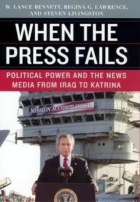 Amikor a sajtó csődöt mond: A politikai hatalom és a hírmédia Iraktól Katrináig - When the Press Fails: Political Power and the News Media from Iraq to Katrina