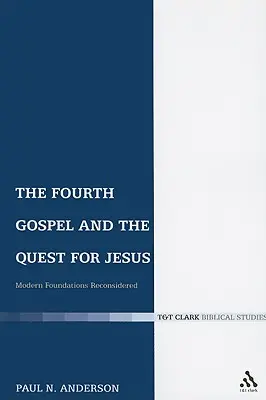 A negyedik evangélium és a Jézus-keresés: A modern alapok újragondolása - The Fourth Gospel and the Quest for Jesus: Modern Foundations Reconsidered