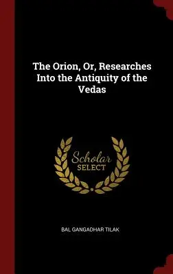 Az Orion, avagy kutatások a Védák ősiségéről - The Orion, Or, Researches Into the Antiquity of the Vedas