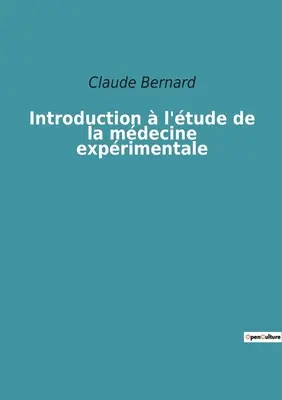 Introduction l'tude de la mdecine exprimentale (Bevezetés a kísérleti orvoslásba) - Introduction  l'tude de la mdecine exprimentale