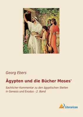 gypten und die Bcher Moses': Sachlicher Kommentar zu den gyptischen Stellen in Genesis und Exodus - 2. Band