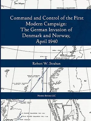 Az első modern közös hadjárat parancsnoksága és irányítása: Dánia és Norvégia német megszállása, 1940. április - Command and Control of the First Modern Joint Campaign: The German Invasion of Denmark and Norway, April 1940