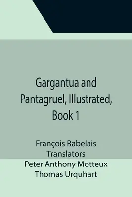 Gargantua és Pantagruel, illusztrált, 1. könyv - Gargantua and Pantagruel, Illustrated, Book 1