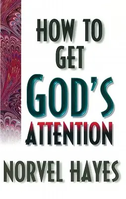 Hogyan keltsd fel Isten figyelmét - How to Get God's Attention