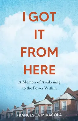 I Got It from Here: A belső erőre ébredés emlékiratai - I Got It from Here: A Memoir of Awakening to the Power Within