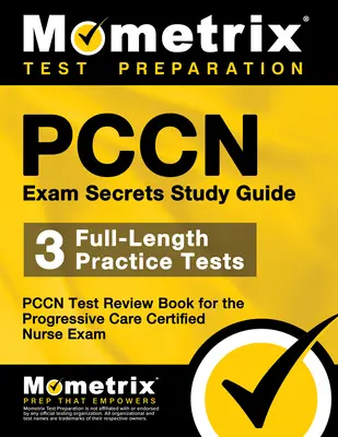 Pccn Exam Secrets Study Guide: Pccn Test Review Book for the Progressive Care Certified Nurse Exam - 3 Full-Length Practice Tests, Pccn Test Review Book for the Progressive Care Certified Nurse Exam - Pccn Exam Secrets Study Guide: 3 Full-Length Practice Tests, Pccn Test Review Book for the Progressive Care Certified Nurse Exam