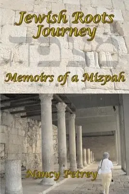 Zsidó gyökerek utazása: Egy Mizpah emlékiratai - Jewish Roots Journey: Memoirs of a Mizpah