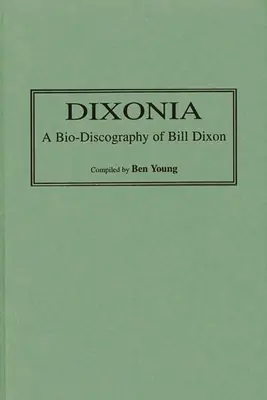 Dixonia: Bill Dixon biodiszkográfiája - Dixonia: A Bio-Discography of Bill Dixon