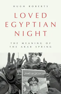 Szeretett egyiptomi éjszaka: Az arab tavasz jelentése - Loved Egyptian Night: The Meaning of the Arab Spring