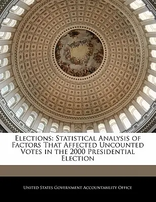 Választások: A 2000. évi elnökválasztáson a meg nem számlált szavazatokat befolyásoló tényezők statisztikai elemzése - Elections: Statistical Analysis of Factors That Affected Uncounted Votes in the 2000 Presidential Election