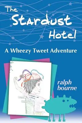 A Csillagpor Hotel: A Wheezy Tweet Adventure - The Stardust Hotel: A Wheezy Tweet Adventure