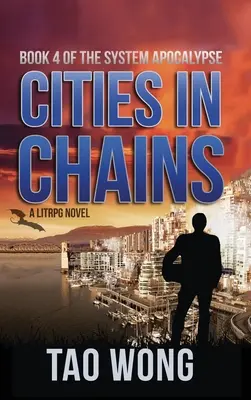 Cities in Chains: A LitRPG Apocalypse: A rendszer Apokalipszis: 4. könyv - Cities in Chains: A LitRPG Apocalypse: The System Apocalypse: Book 4