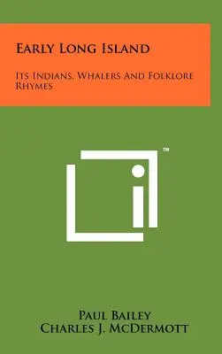 Korai Long Island: Indiánok, bálnavadászok és népi rímek - Early Long Island: Its Indians, Whalers And Folklore Rhymes