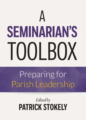 Egy szeminarista eszköztára: Felkészülés a plébániai vezetésre - A Seminarian's Toolbox: Preparing for Parish Leadership