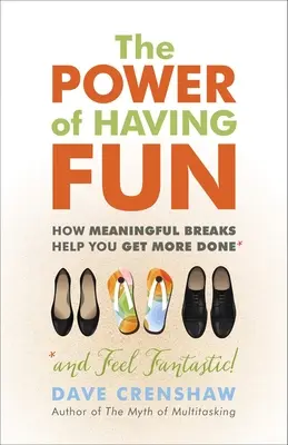 A szórakozás ereje: Hogyan segítenek a tartalmas szünetek többet elérni - The Power of Having Fun: How Meaningful Breaks Help You Get More Done