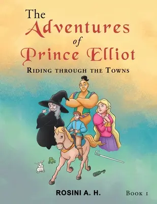 Elliot herceg kalandjai: Elliot Elliot: Lovaglás a városokon keresztül 1. könyv - The Adventures of Prince Elliot: Riding Through the Towns Book 1