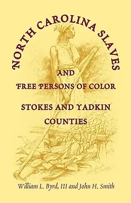 Észak-Karolinai színesbőrű rabszolgák és szabadok: Stokes és Yadkin megyék - North Carolina Slaves and Free Persons of Color: Stokes and Yadkin Counties