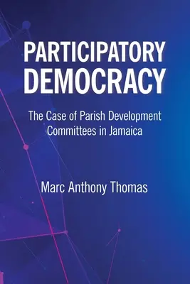 Részvételi demokrácia: A jamaicai községfejlesztési bizottságok esete - Participatory Democracy: The Case of Parish Development Committees in Jamaica