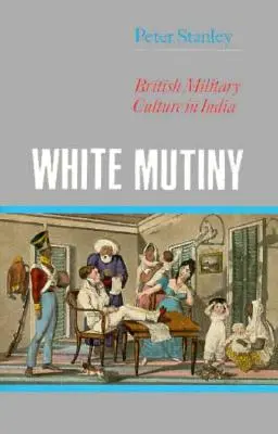 Fehér lázadás: Brit katonai kultúra Indiában - White Mutiny: British Military Culture in India