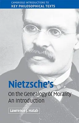 Nietzsche 'Az erkölcs genealógiájáról': Nietzsche: Bevezetés - Nietzsche's 'on the Genealogy of Morality': An Introduction