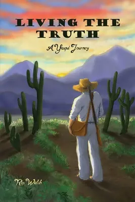 Az igazság megélése: Egy yaqui utazás - Living the Truth: A Yaqui Journey