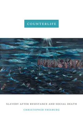 Counterlife: A rabszolgaság az ellenállás és a társadalmi halál után - Counterlife: Slavery after Resistance and Social Death