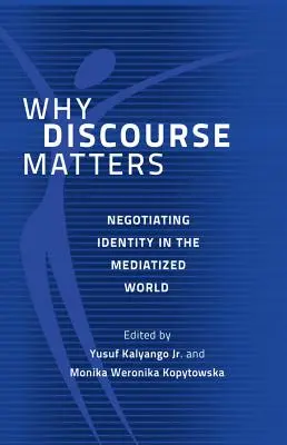 Miért számít a diskurzus: Az identitás tárgyalása a mediatizált világban - Why Discourse Matters: Negotiating Identity in the Mediatized World