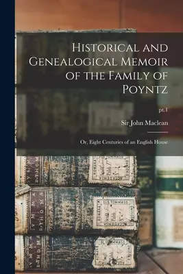 A Poyntz család történeti és genealógiai emlékei: vagy egy angol ház nyolc évszázada; 1. rész - Historical and Genealogical Memoir of the Family of Poyntz: or, Eight Centuries of an English House; pt.1