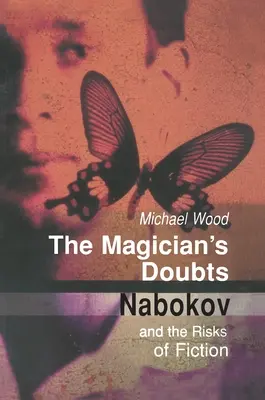 A mágus kételyei: Nabokov és a fikció kockázatai - The Magician's Doubts: Nabokov and the Risks of Fiction