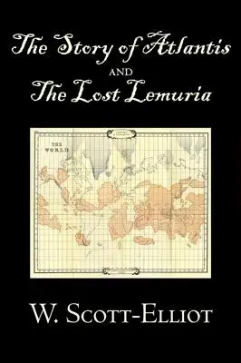 The Story of Atlantis and the Lost Lemuria by W. Scott-Elliot, Body, Mind & Spirit, Ancient Mysteries & Controversial Knowledge (Test, elme és szellem, ősi rejtélyek és vitatott tudás) - The Story of Atlantis and the Lost Lemuria by W. Scott-Elliot, Body, Mind & Spirit, Ancient Mysteries & Controversial Knowledge