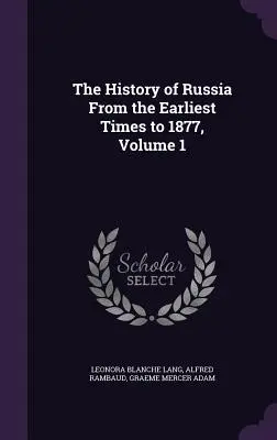 Oroszország története a legrégibb időktől 1877-ig, 1. kötet - The History of Russia From the Earliest Times to 1877, Volume 1