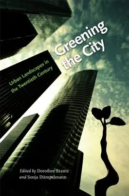 A város zöldítése: Városi tájak a huszadik században - Greening the City: Urban Landscapes in the Twentieth Century