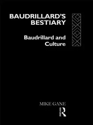 Baudrillard bestiáriuma: Baudrillard és a kultúra - Baudrillard's Bestiary: Baudrillard and Culture
