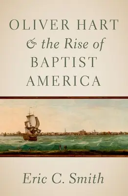 Oliver Hart és a baptista Amerika felemelkedése - Oliver Hart and the Rise of Baptist America