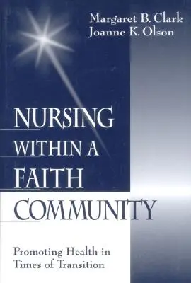 Ápolás a hitközösségen belül: Az egészség előmozdítása az átmenet idején - Nursing Within a Faith Community: Promoting Health in Times of Transition